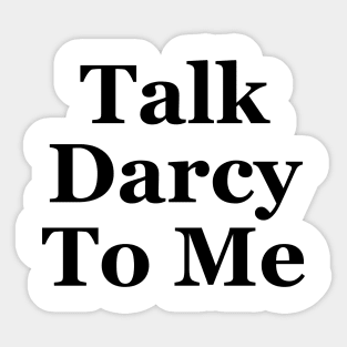 Talk darcy to me Sticker